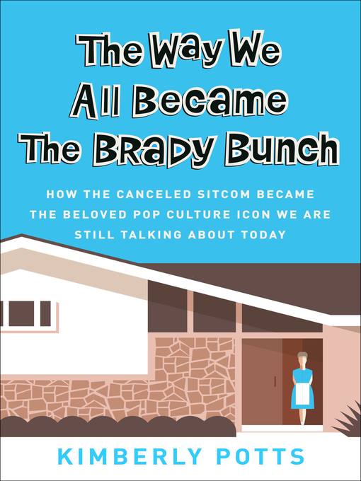 Title details for The Way We All Became the Brady Bunch by Kimberly Potts - Available